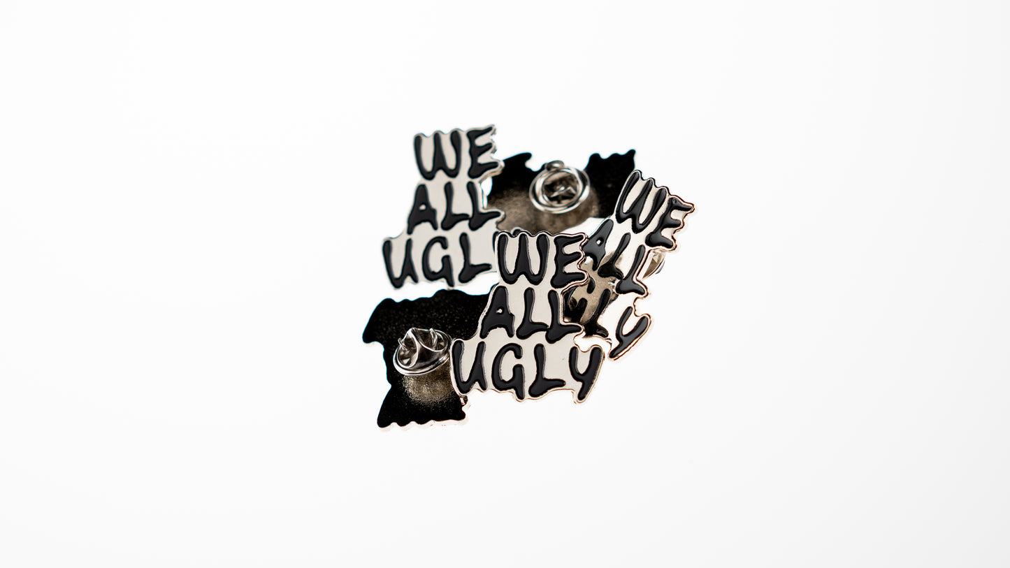 OG WE ALL UGLY PIN